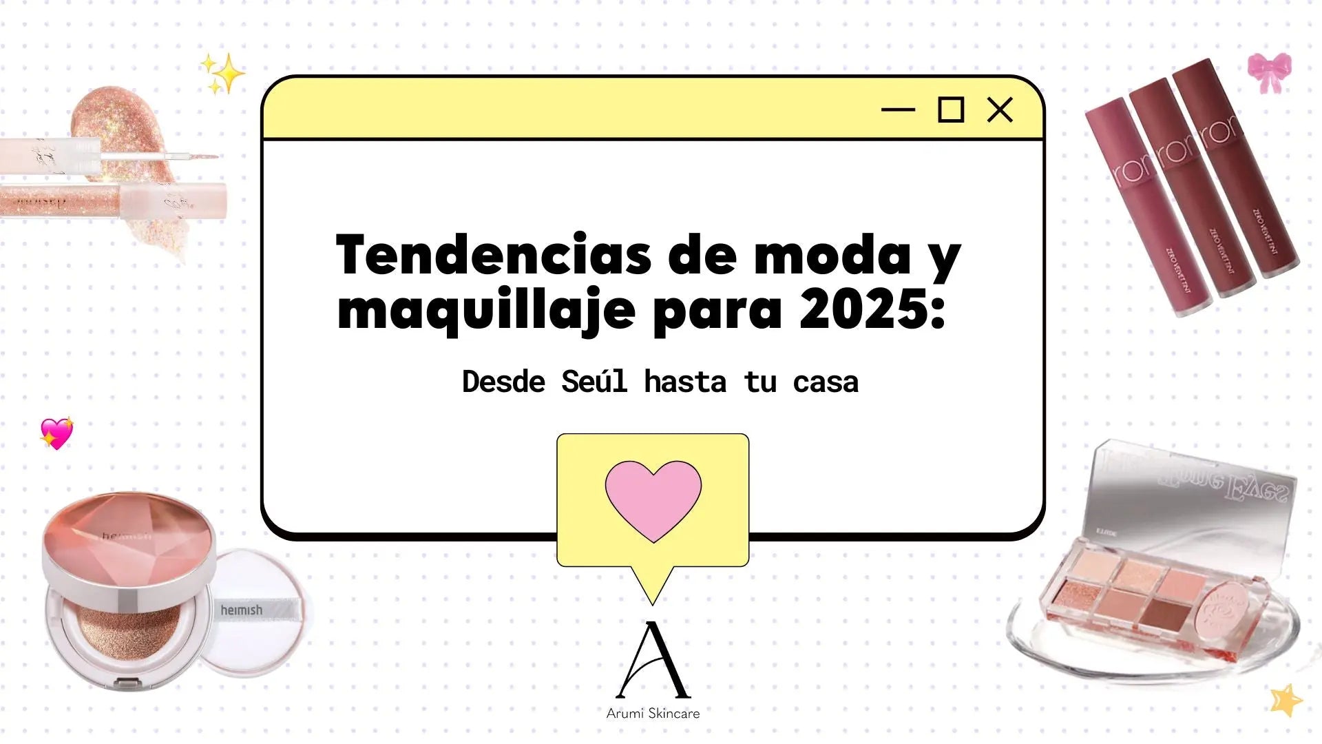 Tendencias-de-moda-y-maquillaje-para-2025-Desde-Seúl-hasta-tu-casa Arumi Korean Cosmetics